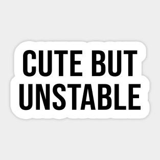 CUTE BUT UNSTABLE Sticker